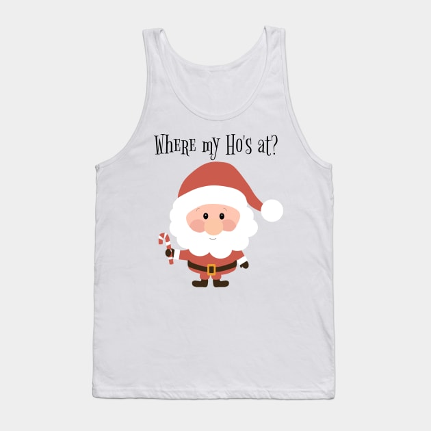 Where My Ho's At Christmas Santa Tank Top by KellyCreates